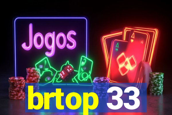 brtop 33